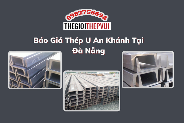 Báo giá thép U An Khánh tại Đà Nẵng