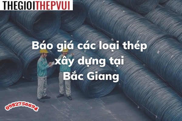 Báo giá các loại thép xây dựng tại Bắc Giang