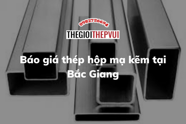 Báo giá thép hộp mạ kẽm tại Bắc Giang