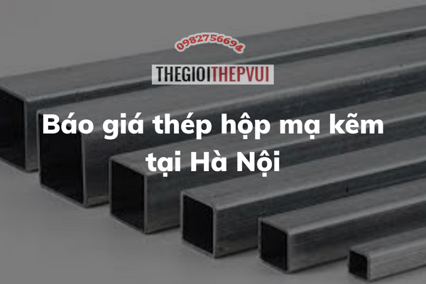 Báo giá thép hộp mạ kẽm tại Hà Nội 