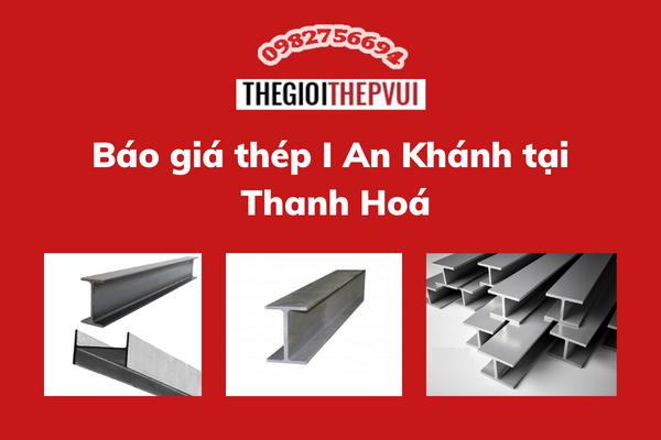 báo giá thép I An Khánh tại Thanh Hóa