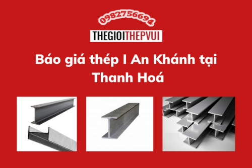 Báo giá thép I An Khánh tại Thanh Hoá