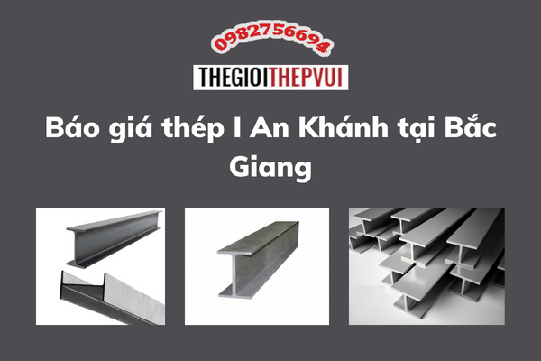 Báo giá thép I An Khánh tại Bắc Giang 