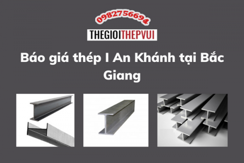 Báo giá thép I An Khánh tại Bắc Giang