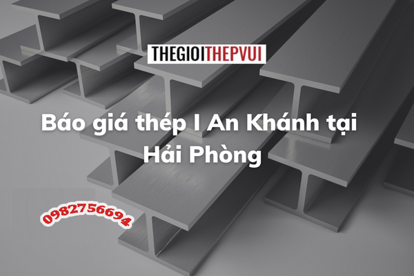 Báo giá thép I An Khánh tại Hải Phòng 