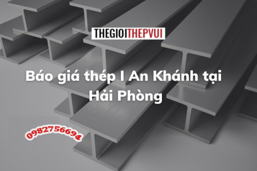 Báo giá thép I An Khánh tại Hải Phòng