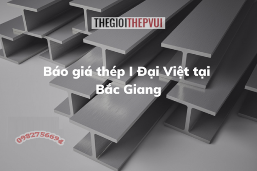 Báo giá thép I Đại Việt tại Bắc Giang