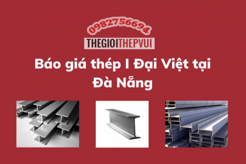 Báo giá thép I Đại Việt tại Đà Nẵng