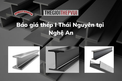 Báo giá thép I Thái Nguyên tại Nghệ An