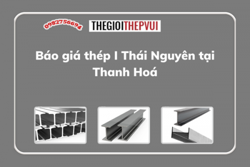 Báo giá thép I Thái Nguyên tại Thanh Hoá