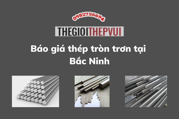 Báo giá thép tròn trơn tại Bắc Ninh