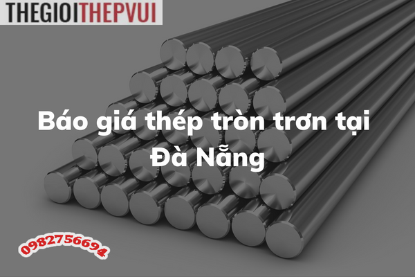 Báo giá thép tròn trơn tại Đà Nẵng