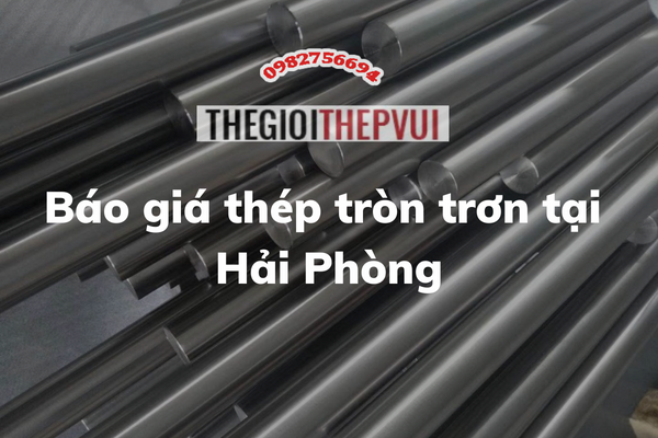 Báo giá thép tròn trơn tại Hải Phòng