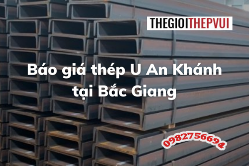 Báo giá thép U An Khánh tại Bắc Giang