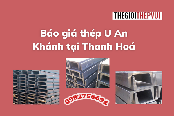 Báo giá thép U An Khánh tại Thanh Hóa 