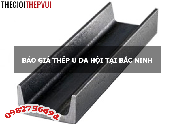 Báo giá thép U Đa Hội tại Bắc Ninh