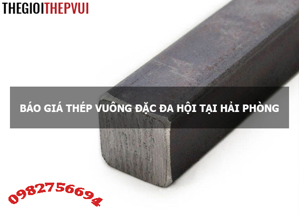 Báo giá thép vuông đặc Đa Hội tại Hải Phòng