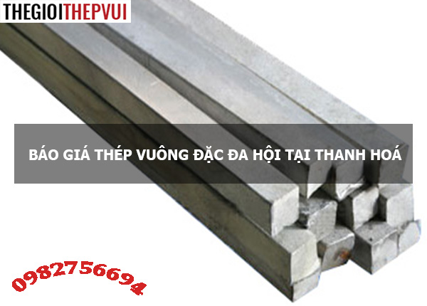 Báo giá thép vuông đặc Đa Hội tại Thanh Hoá