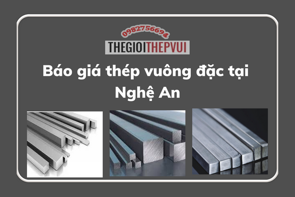 Báo giá thép vuông đặc Nghệ An 