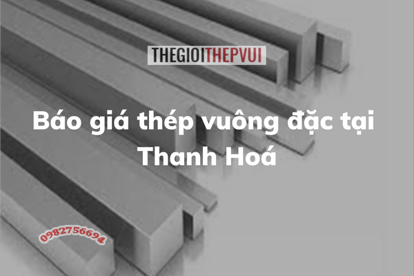 Báo giá thép vuông đặc tại Thanh Hoá