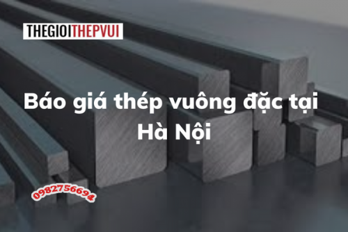 Báo giá thép vuông đặc tại Hà Nội