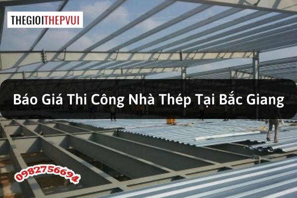 Báo giá thi công nhà thép tại Bắc Giang