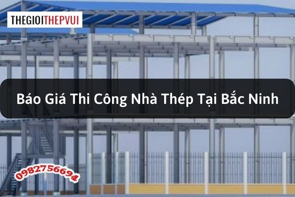 Báo giá thi công nhà thép tại Bắc Ninh