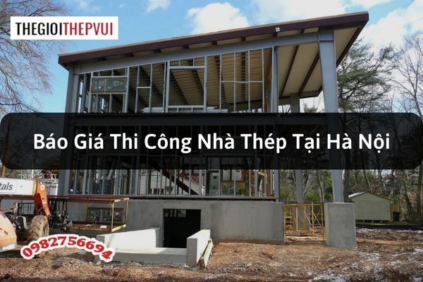 Báo giá thi công nhà thép tại Hà Nội
