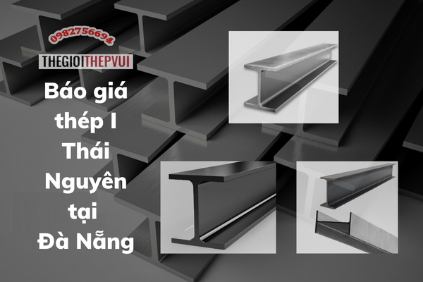 Báo giá thép I Thái Nguyên tại Đà Nẵng