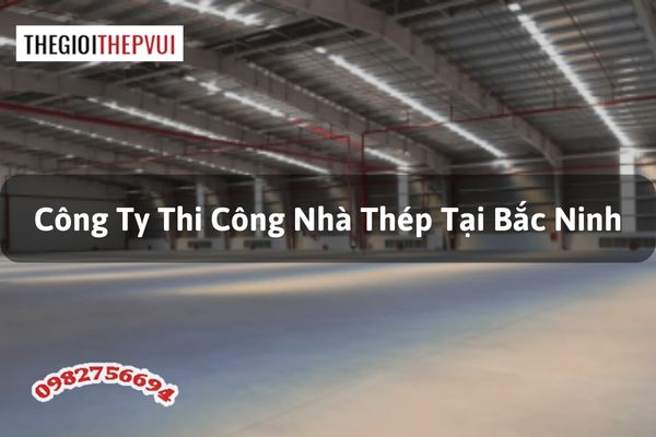 Công ty thi công nhà thép tại Bắc Ninh