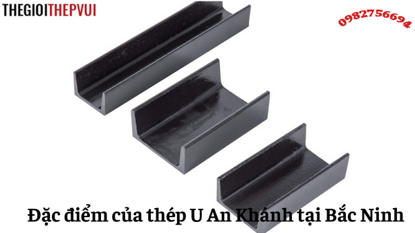 Đặc điểm của thép U An Khánh tại Bắc Ninh