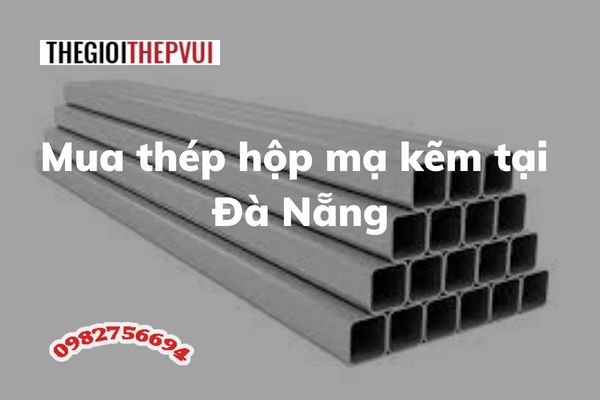 Mua Thép Hộp Mạ Kẽm Tại Đà Nẵng