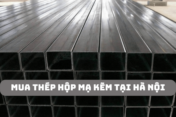 Mua thép hộp mạ kẽm tại Hà Nội