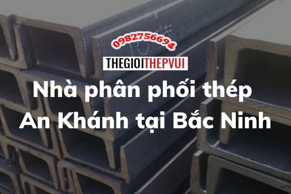 Nhà phân phối thép An Khánh tại Bắc Ninh 