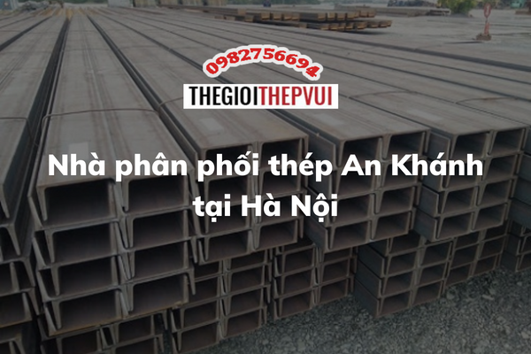 Nhà phân phối thép An Khánh tại Hà Nội