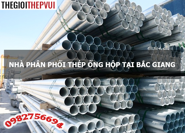  Nhà phân phối thép ống hộp tại Bắc Giang