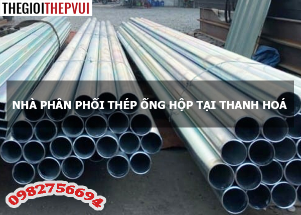  Nhà phân phối thép ống hộp tại Thanh Hoá