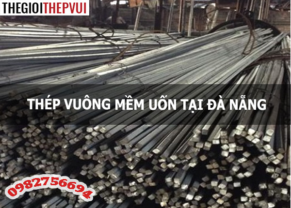 Thép vuông mềm uốn tại Đà Nẵng