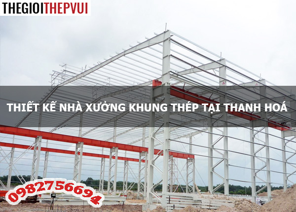 Thiết kế nhà xưởng khung thép tại Thanh Hoá