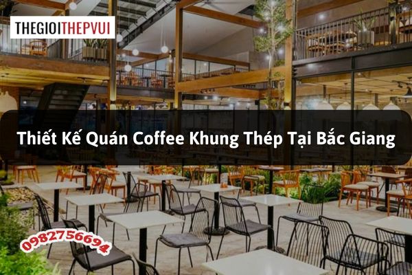 Thiết kế quán Coffee khung thép tại Bắc Giang